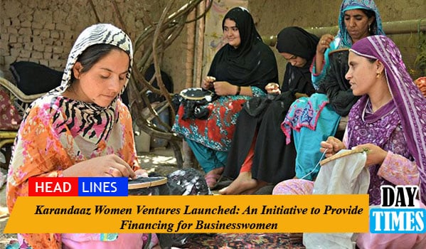 Karandaaz Women Ventures Launched: An Initiative to Provide Financing for Businesswomen