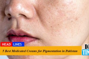 5 Best Medicated Creams for Pigmentation in Pakistan