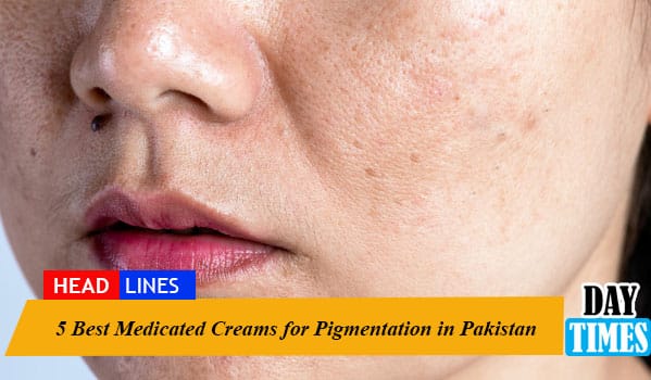 5 Best Medicated Creams for Pigmentation in Pakistan