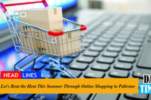Let's Beat the Heat This Summer Through Online Shopping in Pakistan
