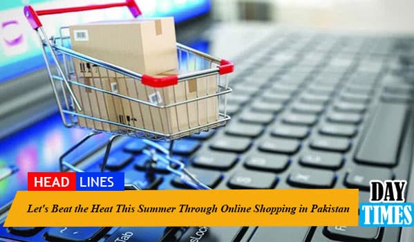 Let's Beat the Heat This Summer Through Online Shopping in Pakistan