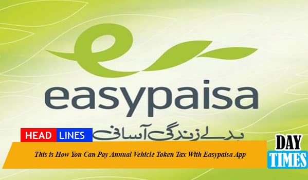 This is How You Can Pay Annual Vehicle Token Tax With Easypaisa App