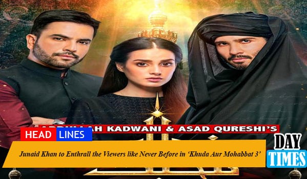 Junaid Khan to Enthrall the Viewers like Never Before in ‘Khuda Aur Mohabbat 3’