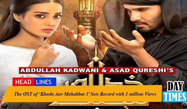 The OST of ‘Khuda Aur Mohabbat 3’ Sets Record with 1 million Views
