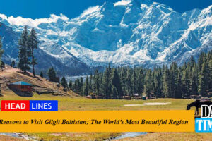 Reasons to Visit Gilgit Baltistan; The World’s Most Beautiful Region