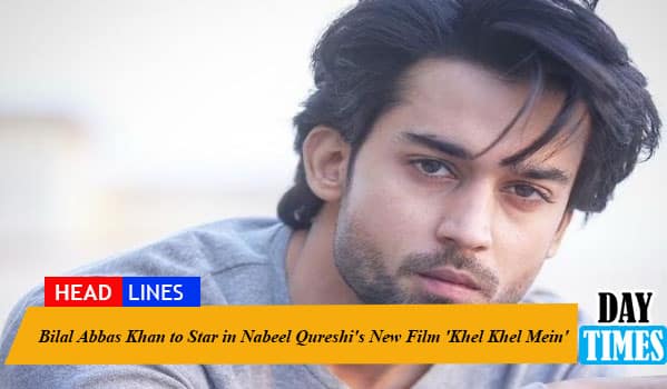 Bilal Abbas Khan to star in Nabeel Qureshi's new film 'Khel Khel Mein'