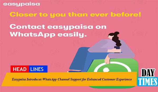 Easypaisa Introduces WhatsApp Channel Support for Enhanced Customer Experience