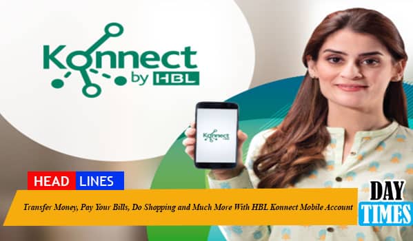 Transfer Money, Pay Your Bills, Do Shopping and Much More With HBL Konnect Mobile Account