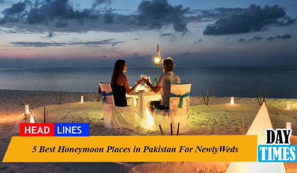 5 Best Honeymoon Places in Pakistan For NewlyWeds