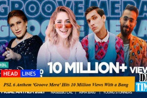 PSL 6 Anthem 'Groove Mera' Hits 10 Million Views With a Bang