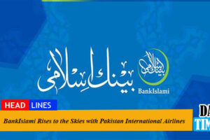 BankIslami Rises to the Skies with Pakistan International Airlines