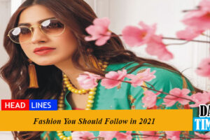 Fashion You Should Follow in 2021