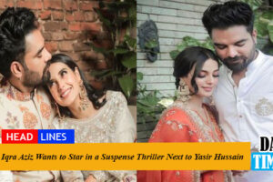 Iqra Aziz Wants to Star in a Suspense Thriller Next to Yasir Hussain