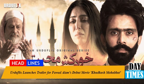 Urduflix Launches Trailer for Fawad Alam's Debut Movie 'Khudkash Mohabbat'