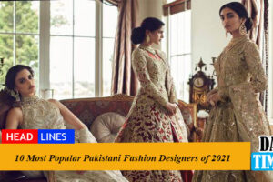 10 Most Popular Pakistani Fashion Designers of 2021