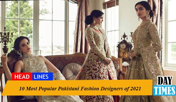 10 Most Popular Pakistani Fashion Designers of 2021