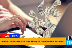Shortcuts to Become Rich/Earn Money on the Internet in Pakistan?