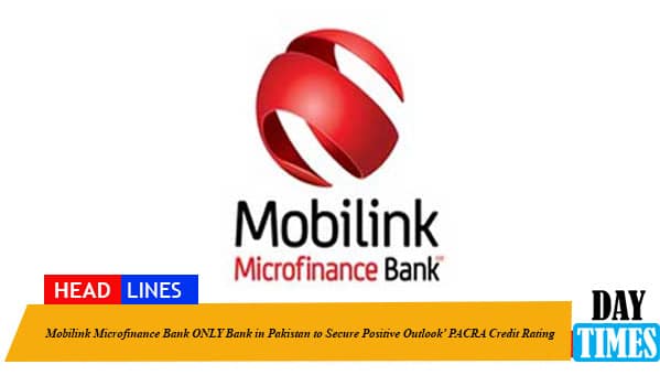 Mobilink Microfinance Bank ONLY Bank in Pakistan to Secure Positive Outlook’ PACRA Credit Rating