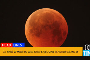 Total Lunar Eclipse 2021 in Pakistan on May 26