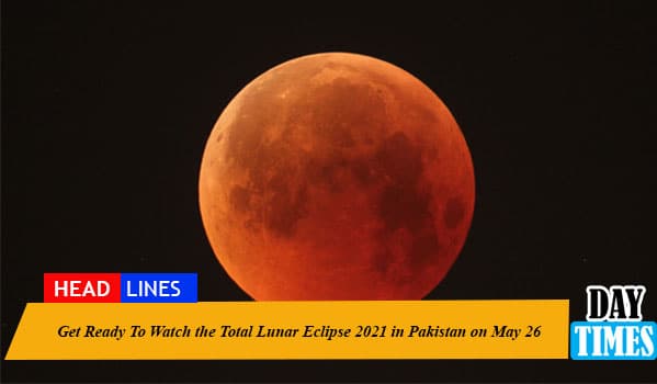 Total Lunar Eclipse 2021 in Pakistan on May 26