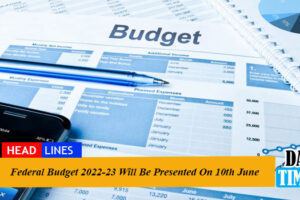 Federal Budget 2022-23 Will Be Presented On 10th June