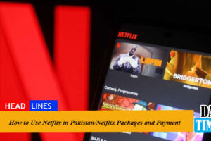 How to Use Netflix in Pakistan/Netflix Packages and Payment