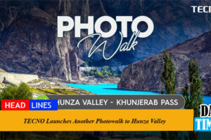 TECNO Launches Another Photowalk to Hunza Valley