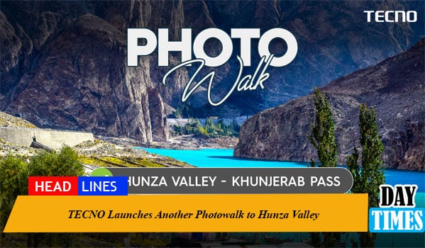 TECNO Launches Another Photowalk to Hunza Valley