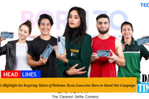 To Highlight the inspiring talent of Pakistan Tecno Launches Born to Stand Out Campaign