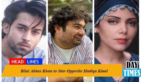 Bilal Abbas Khan to Star Opposite Hadiqa Kiani