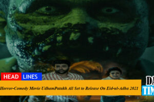 Horror-Comedy Movie UdhamPatakh All Set to Release On Eid-ul-Adha 2021