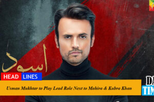 Usman Mukhtar to Play Lead Role Next to Mahira & Kubra Khan