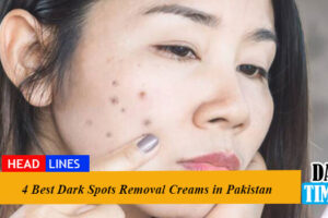 4 Best Dark Spots Removal Creams in Pakistan