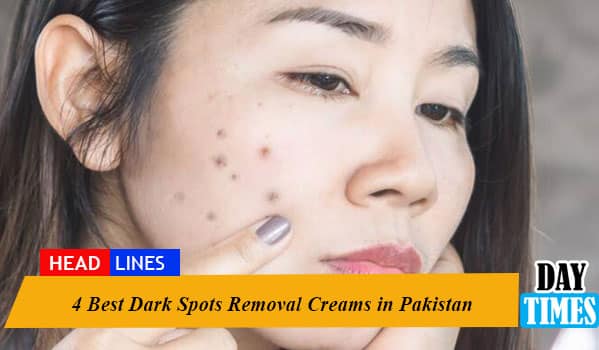 4 Best Dark Spots Removal Creams in Pakistan