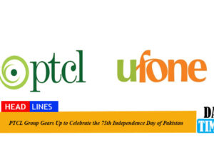 PTCL Group Gears Up to Celebrate the 75th Independence Day of Pakistan