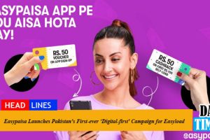 Easypaisa Launches Pakistan's First-ever ‘Digital-first' Campaign for Easyload