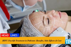 HIFU Facelift Treatment in Pakistan: Benefits, Side Effects & Cost  