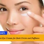 10 Best Eye Creams for Dark Circles and Puffiness in the World: An Ultimate Guide to Remove Dark Circles