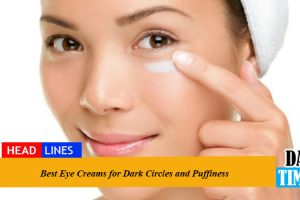 10 Best Eye Creams for Dark Circles and Puffiness in the World: An Ultimate Guide to Remove Dark Circles