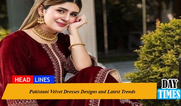 Pakistani Velvet Dresses Designs and Latest Trends