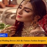 Pakistani Wedding Dresses 2021 By Famous Fashion Designers