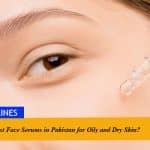 5 Best Face Serums in Pakistan for Oily and Dry Skin?