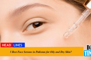 5 Best Face Serums in Pakistan for Oily and Dry Skin?