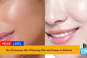Best Permanent Skin Whitening Pills and Creams in Pakistan