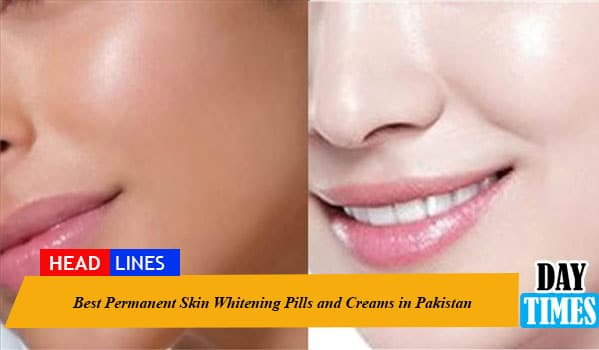 Best Permanent Skin Whitening Pills and Creams in Pakistan