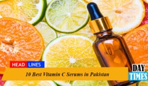10 Best Vitamin C Serums in Pakistan