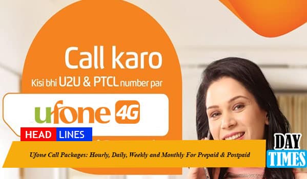 Ufone Call Packages 2022: Hourly, Daily, Weekly and Monthly For Prepaid & Postpaid