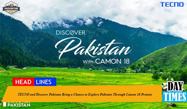 TECNO and Discover Pakistan Bring a Chance to Explore Pakistan Through Camon 18 Premier