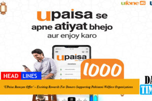 ‘UPaisa Ramzan Offer’ – Exciting Rewards For Donors Supporting Pakistani Welfare Organizations