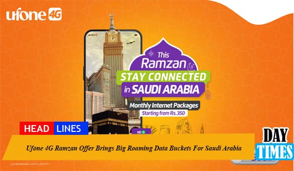Ufone 4G Ramzan Offer Brings Big Roaming Data Buckets For Saudi Arabia